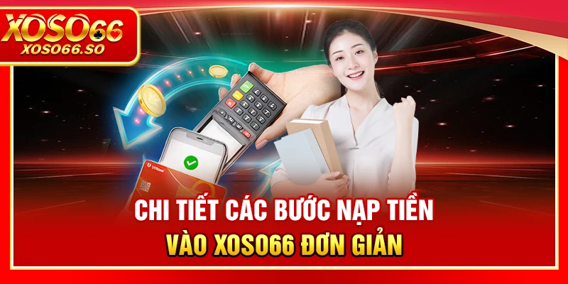 Chi tiết các bước nạp tiền và nhận khuyến mãi tại XOSO66