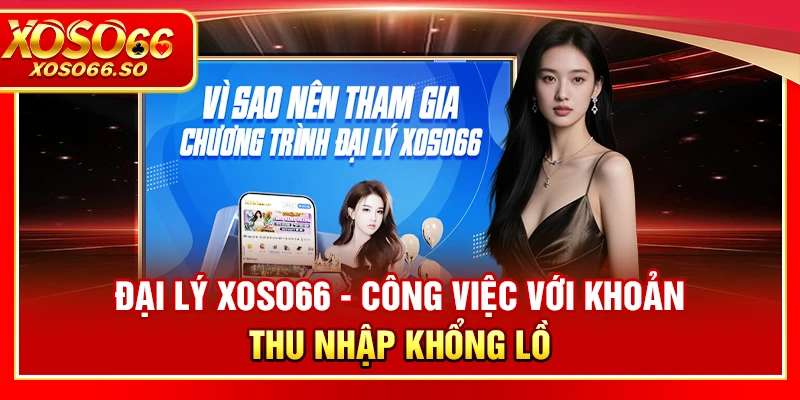 XOSO66 phát triển đại lý với thu nhập hấp dẫn