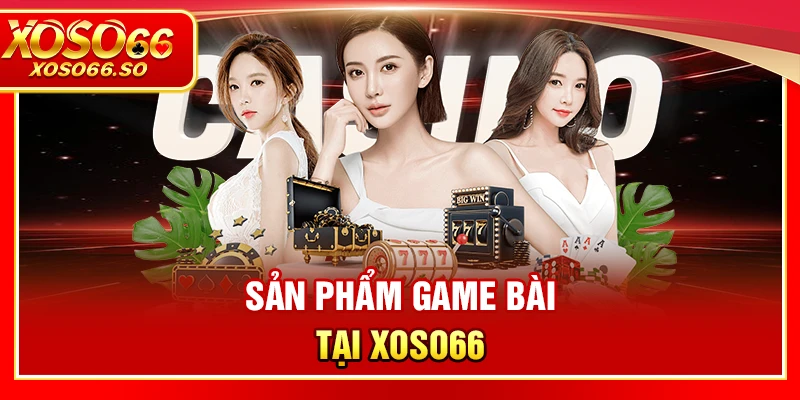 Các sản phẩm game bài và xổ số đa dạng tại XOSO66